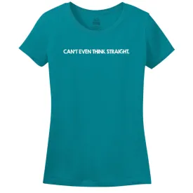 Can't Even Think Straight - Women's Tee